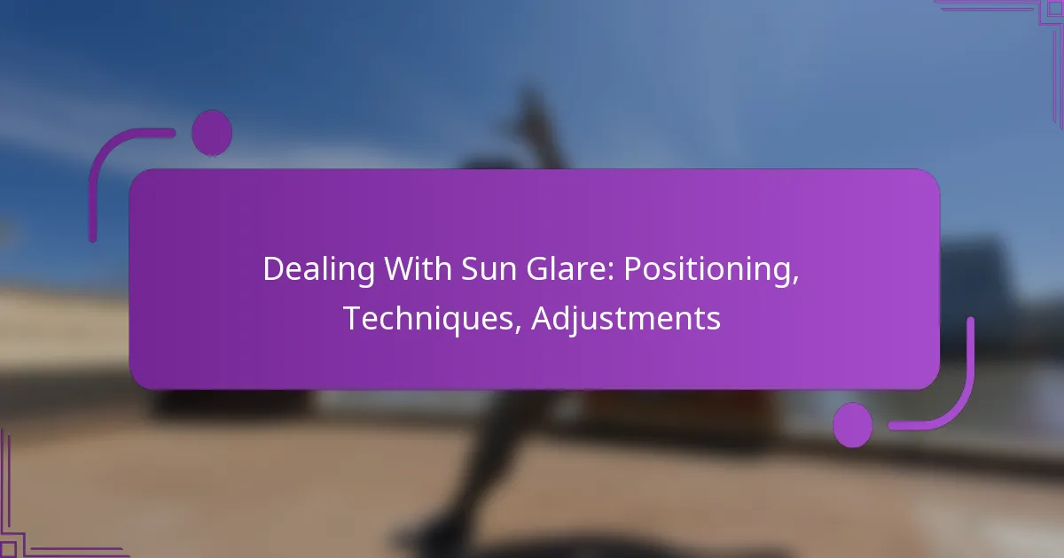 Dealing With Sun Glare: Positioning, Techniques, Adjustments