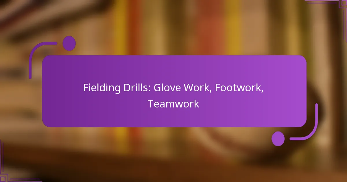 Fielding Drills: Glove Work, Footwork, Teamwork
