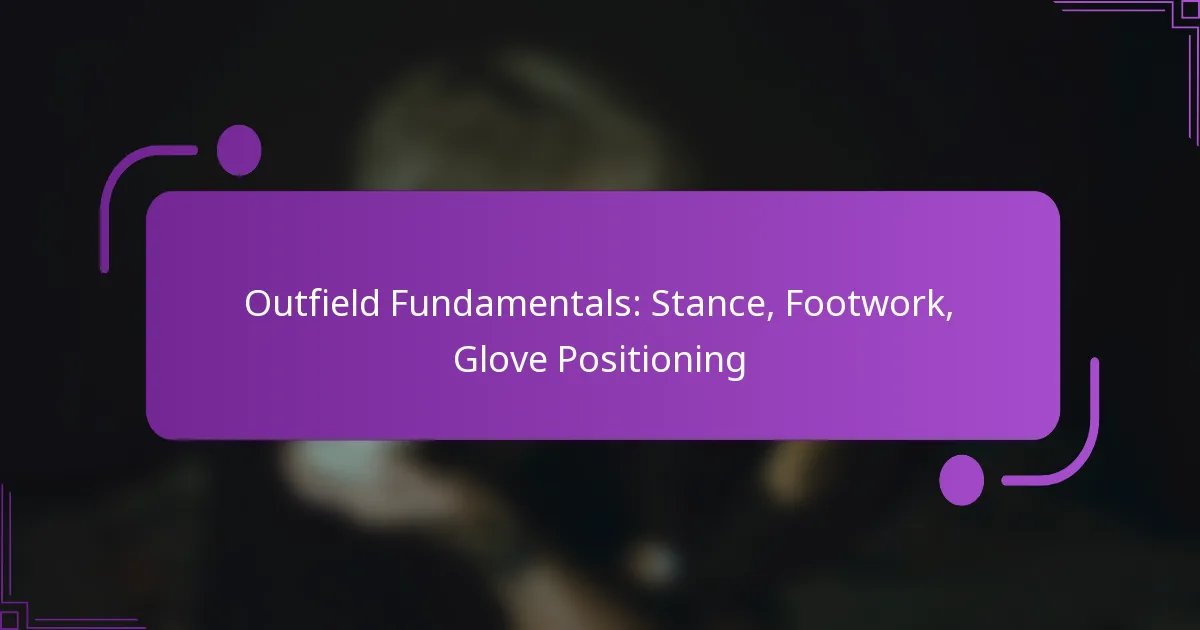 Outfield Fundamentals: Stance, Footwork, Glove Positioning