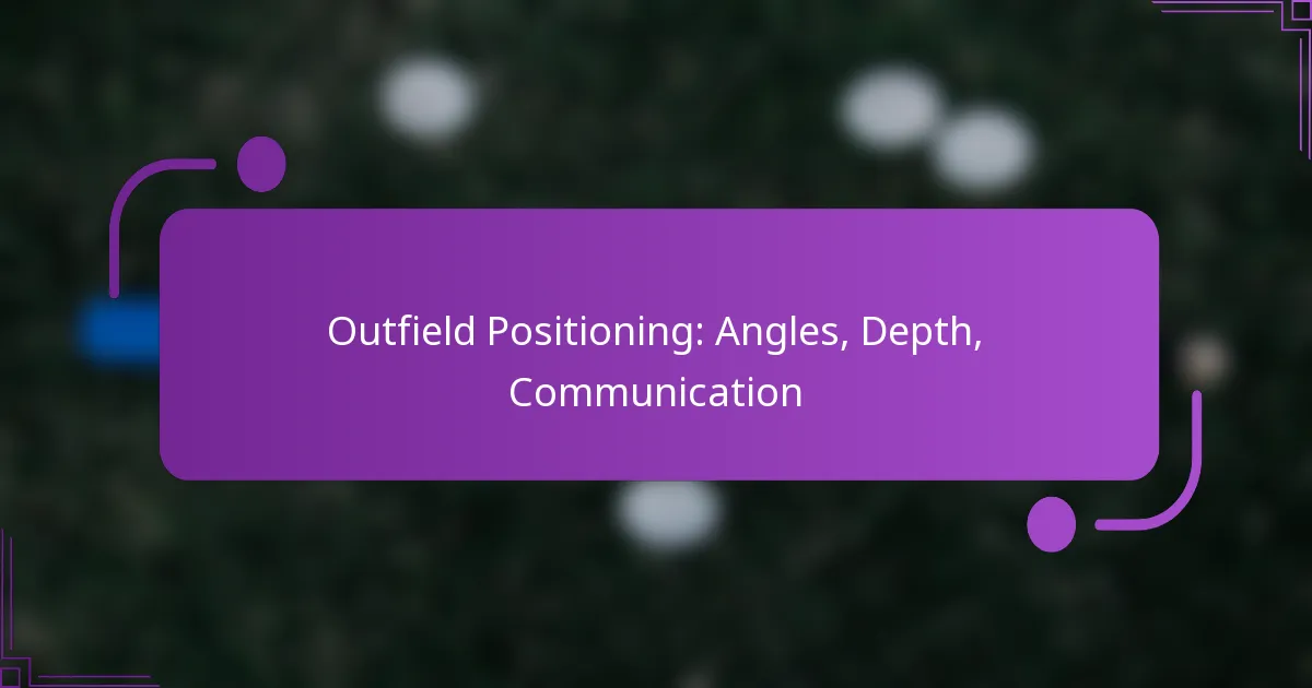 Outfield Positioning: Angles, Depth, Communication