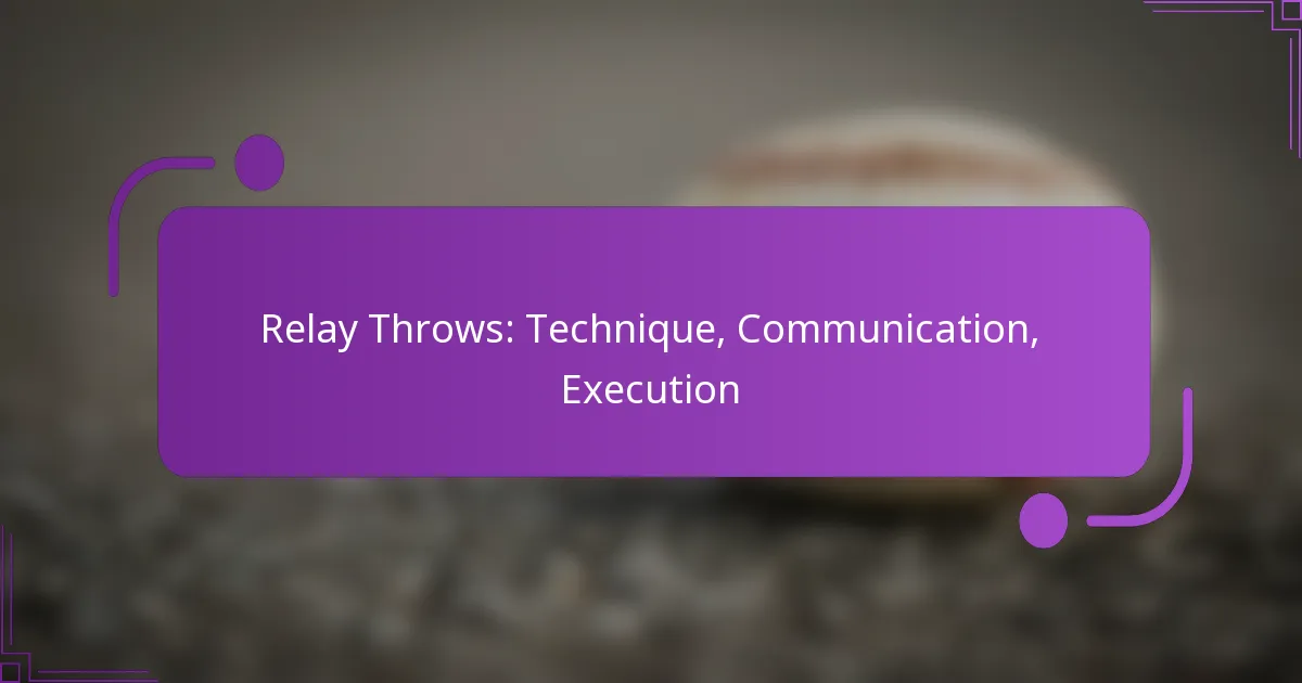 Relay Throws: Technique, Communication, Execution