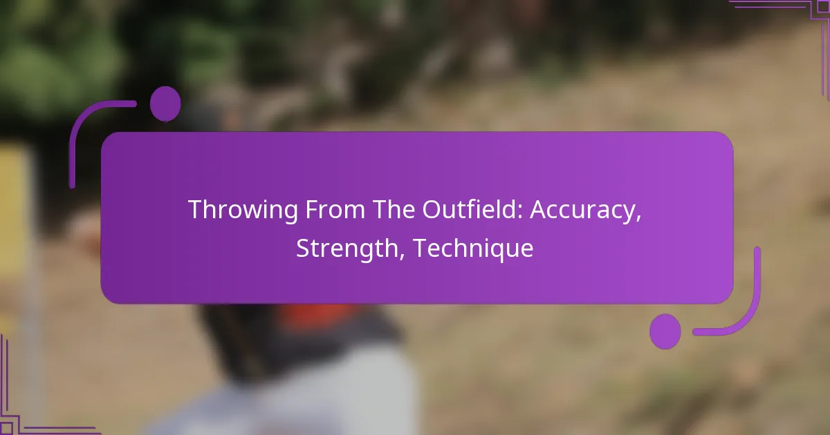 Throwing From The Outfield: Accuracy, Strength, Technique