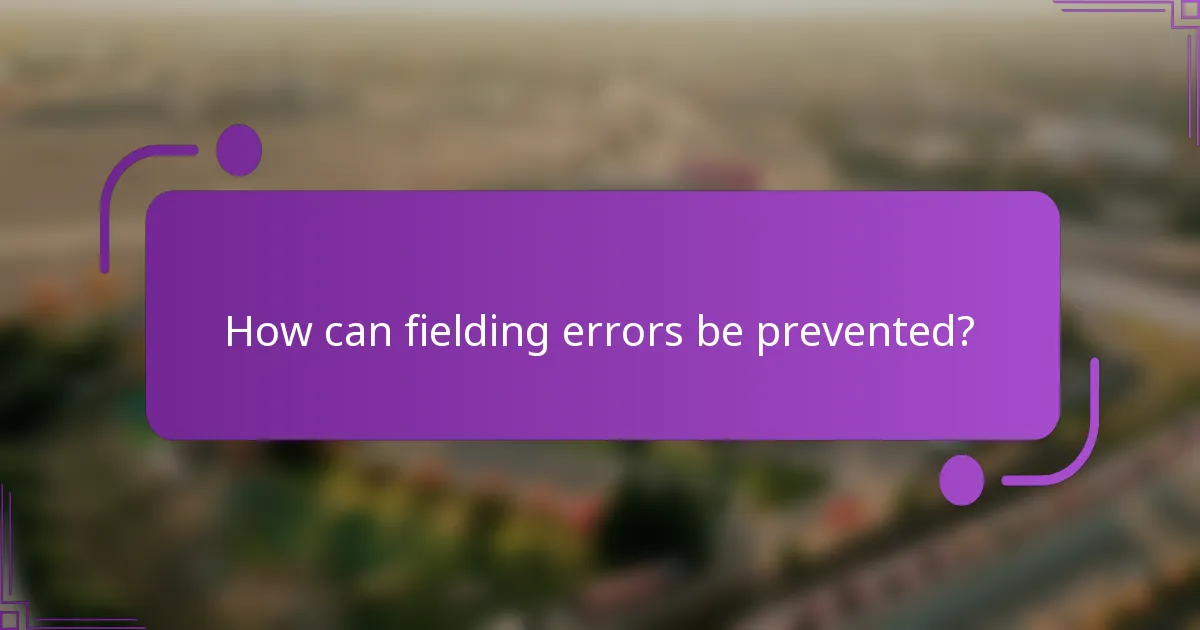 How can fielding errors be prevented?