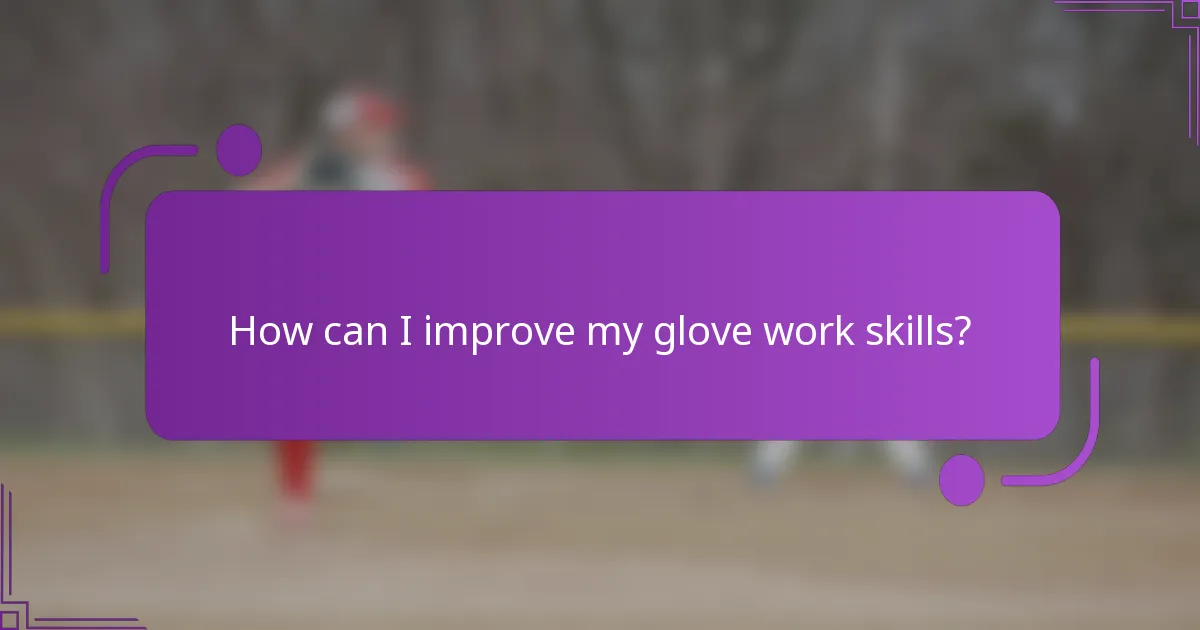 How can I improve my glove work skills?