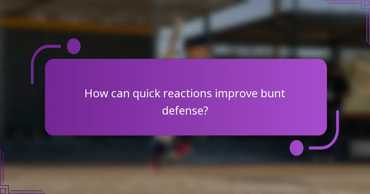 How can quick reactions improve bunt defense?