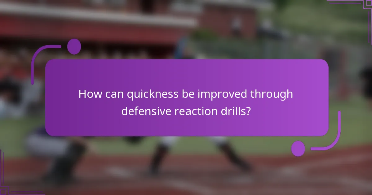 How can quickness be improved through defensive reaction drills?