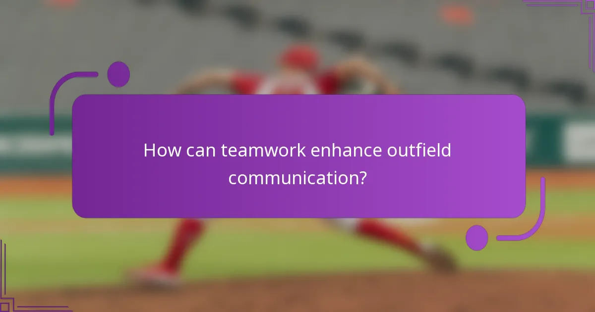How can teamwork enhance outfield communication?