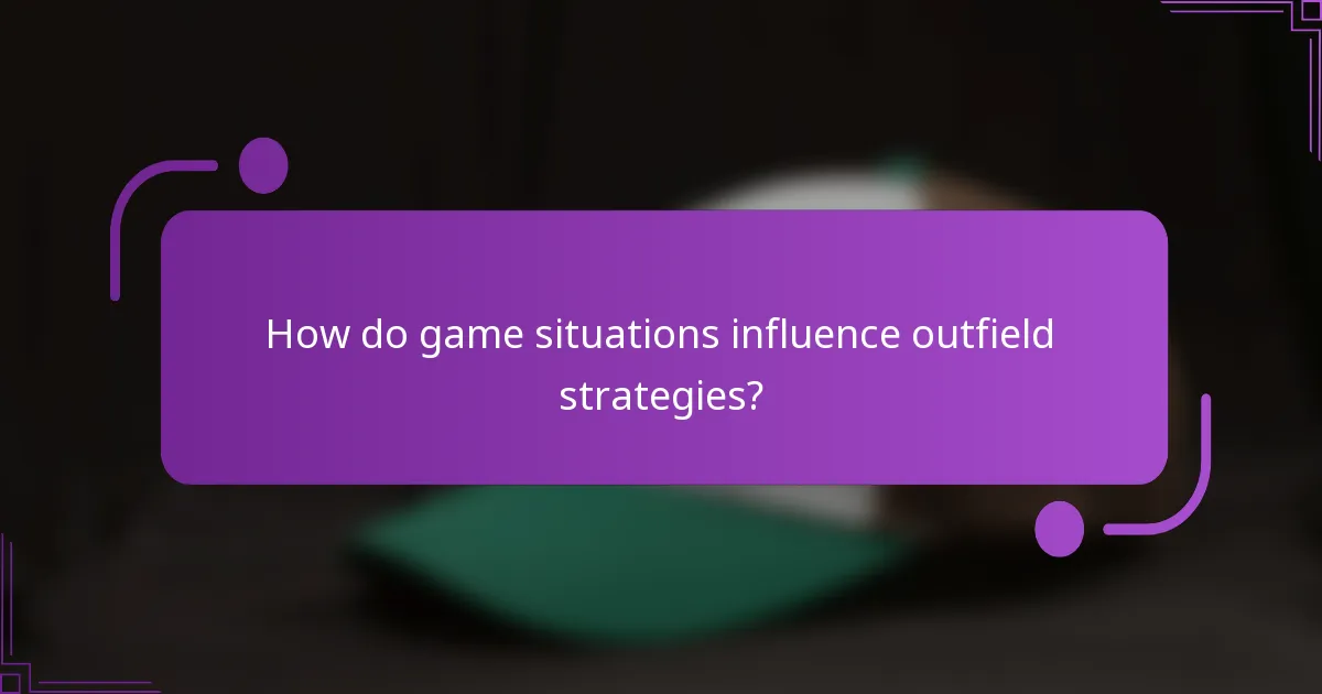 How do game situations influence outfield strategies?