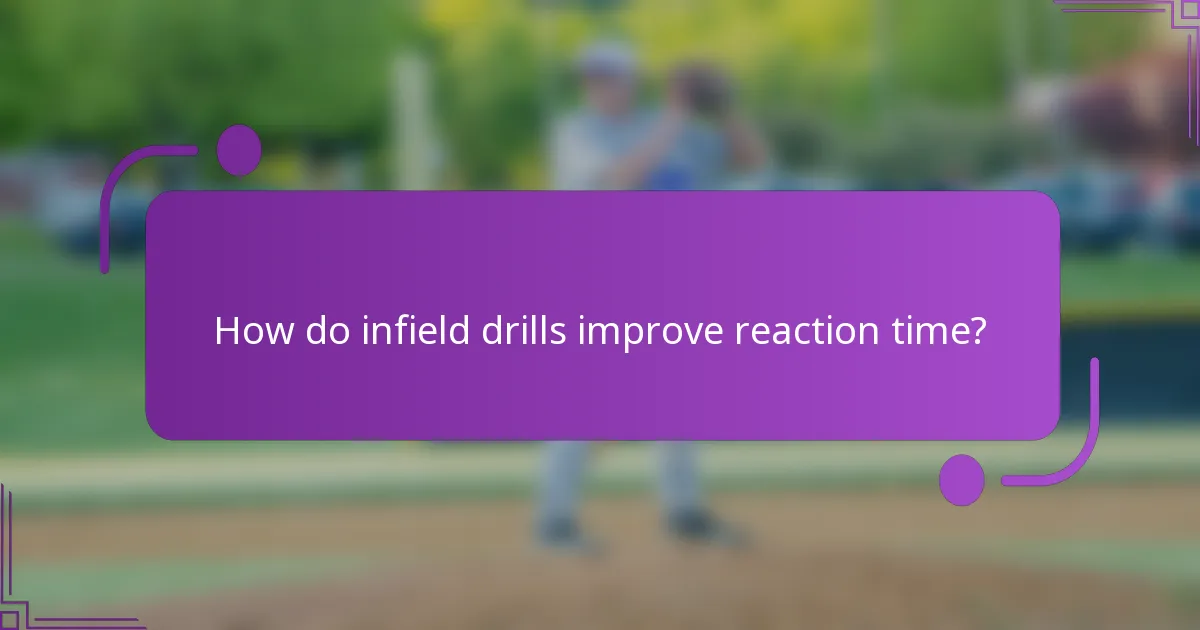 How do infield drills improve reaction time?