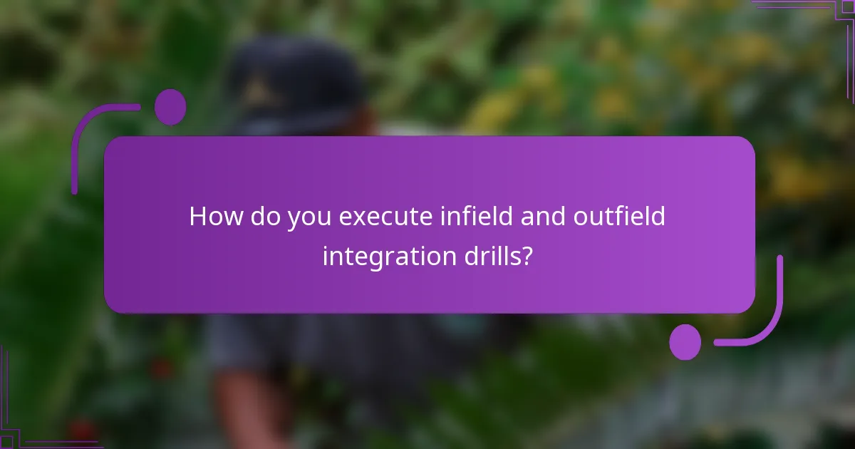 How do you execute infield and outfield integration drills?