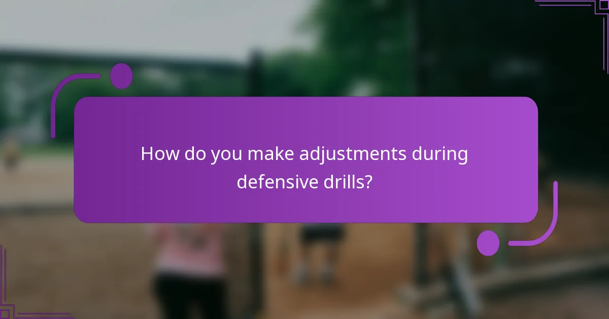 How do you make adjustments during defensive drills?