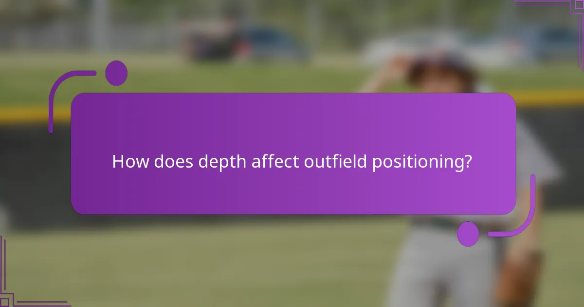 How does depth affect outfield positioning?