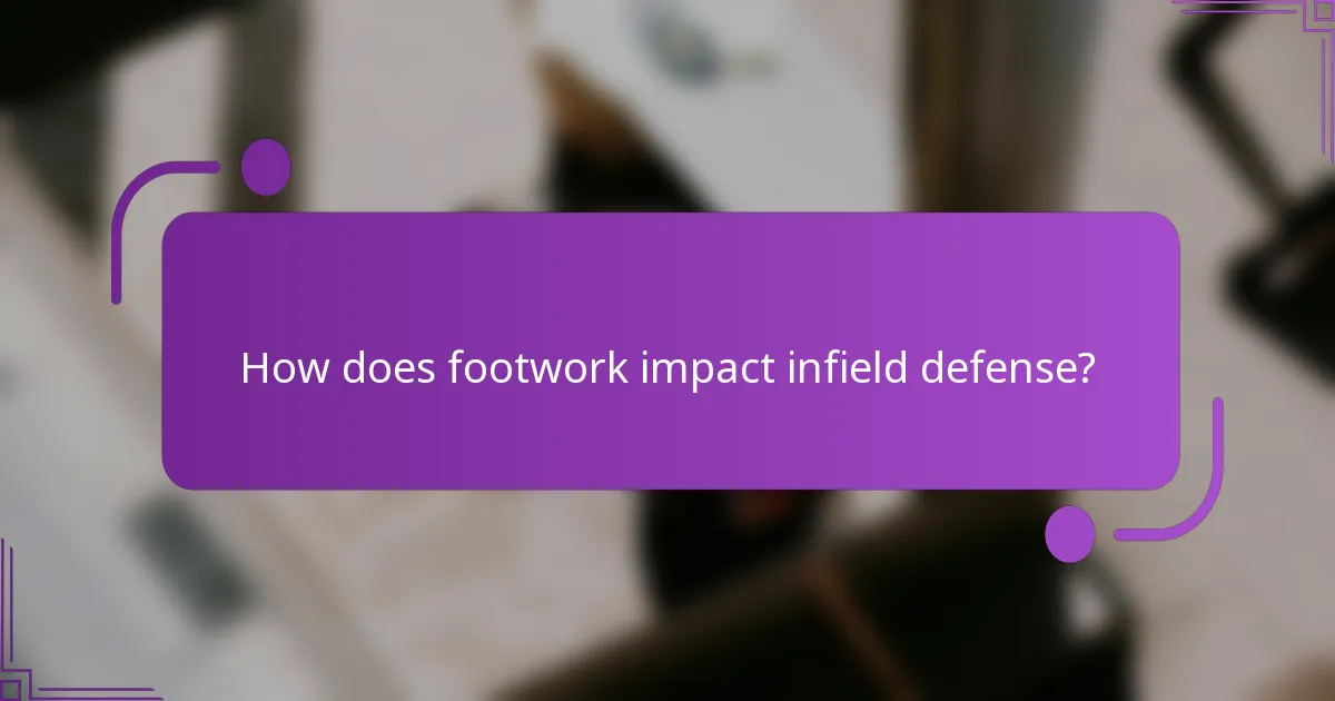 How does footwork impact infield defense?