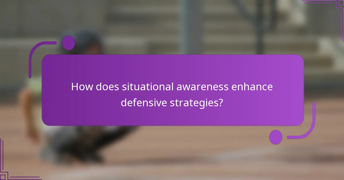 How does situational awareness enhance defensive strategies?