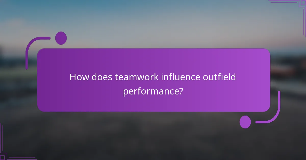 How does teamwork influence outfield performance?