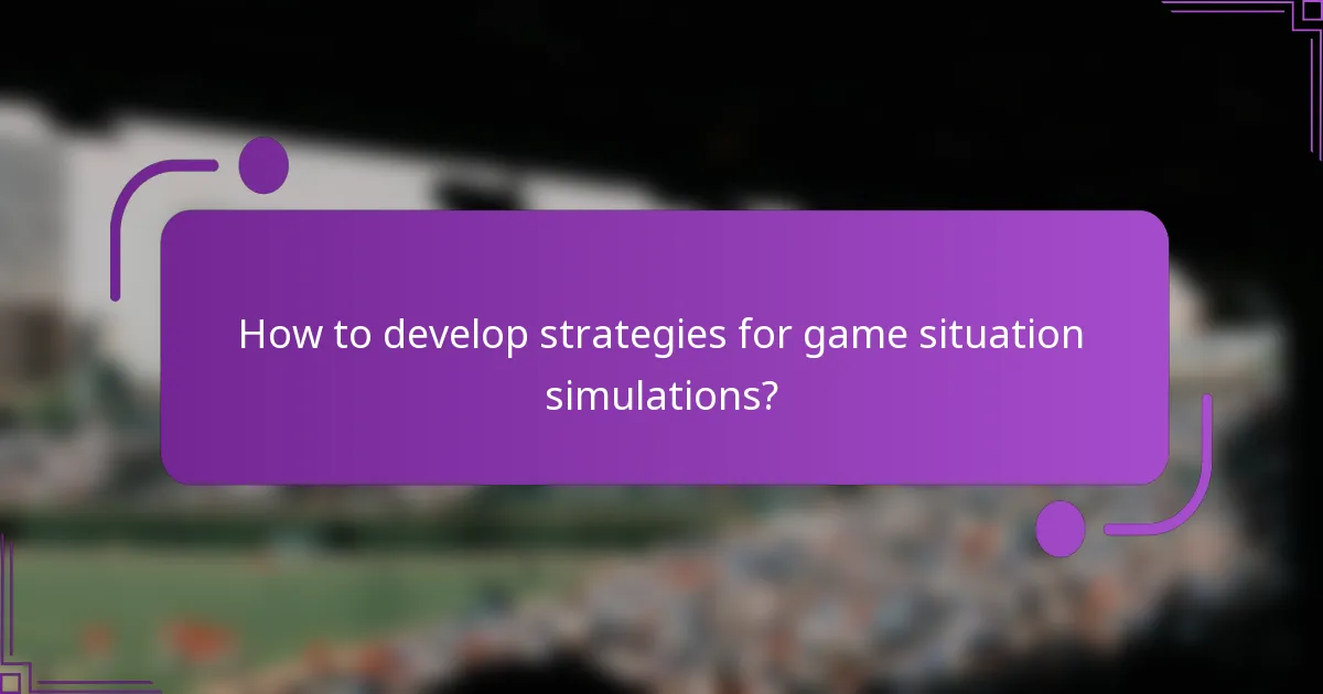 How to develop strategies for game situation simulations?