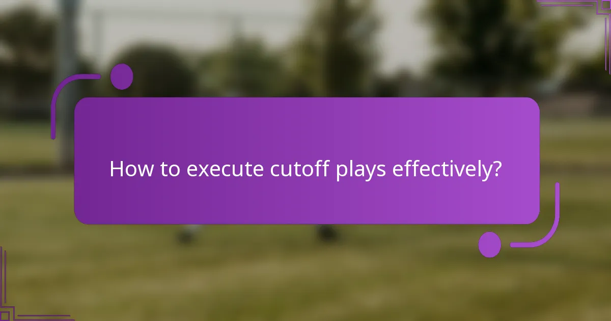How to execute cutoff plays effectively?