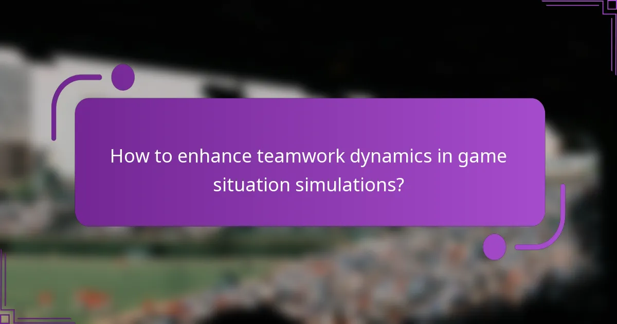 How to enhance teamwork dynamics in game situation simulations?