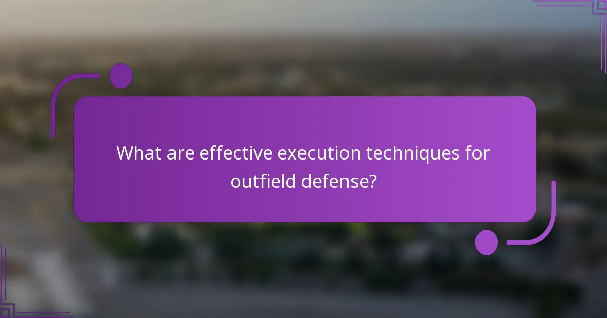 What are effective execution techniques for outfield defense?