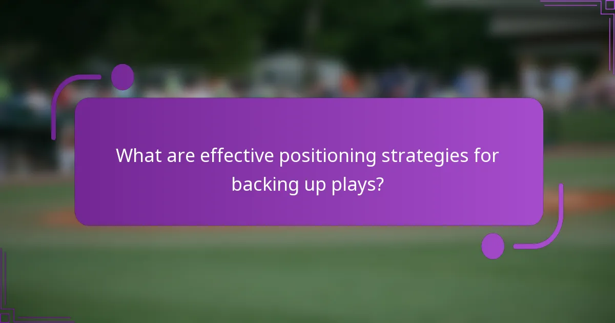What are effective positioning strategies for backing up plays?