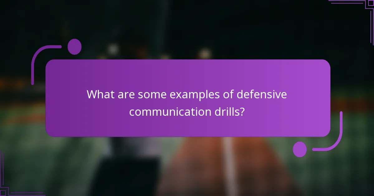 What are some examples of defensive communication drills?