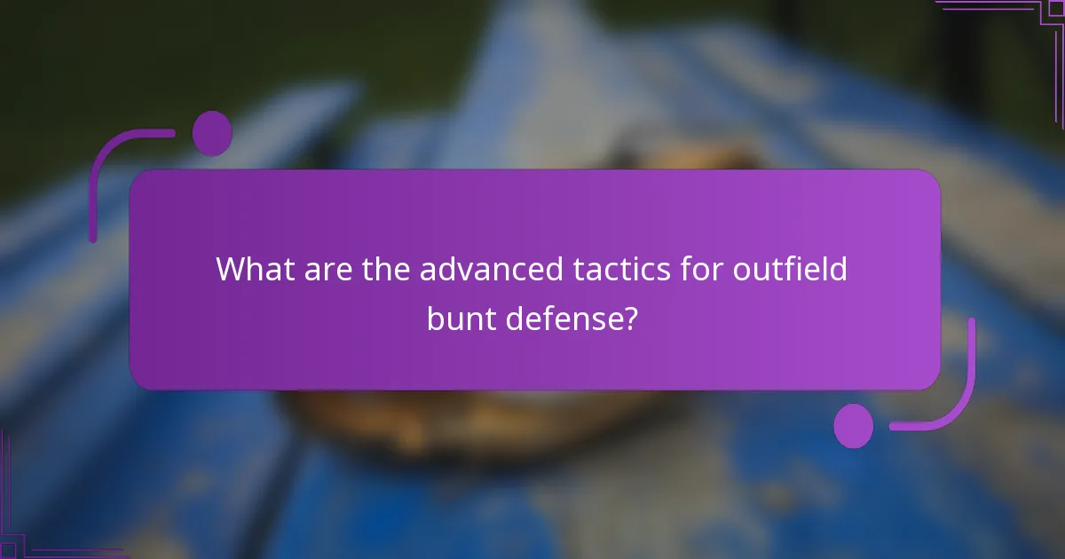 What are the advanced tactics for outfield bunt defense?