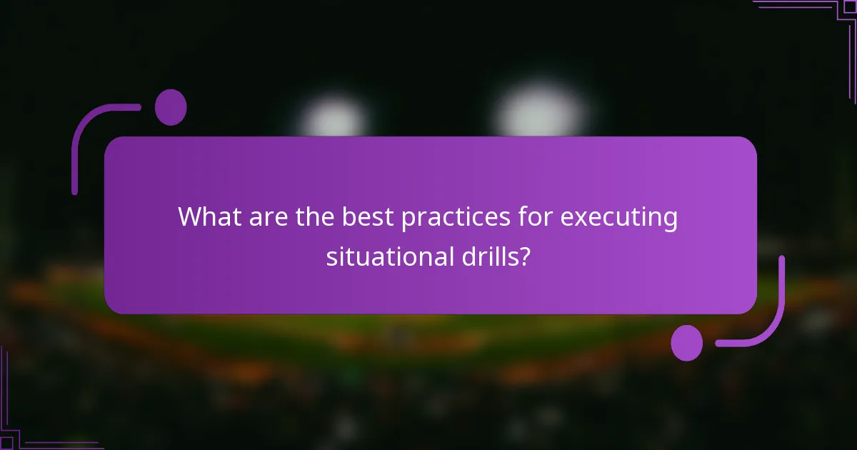 What are the best practices for executing situational drills?