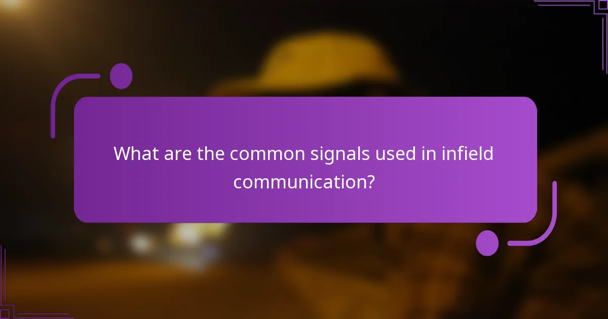 What are the common signals used in infield communication?