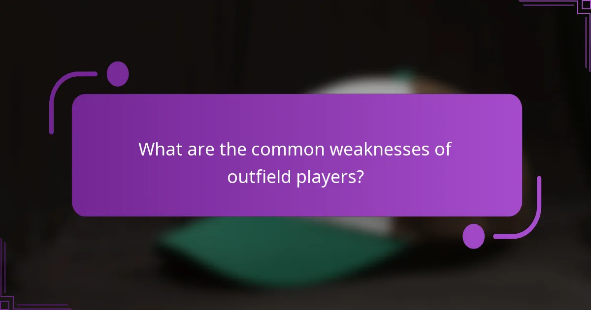 What are the common weaknesses of outfield players?
