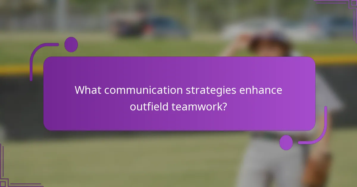 What communication strategies enhance outfield teamwork?