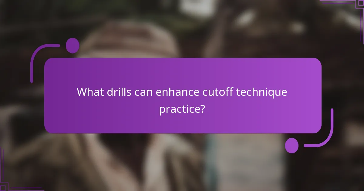 What drills can enhance cutoff technique practice?
