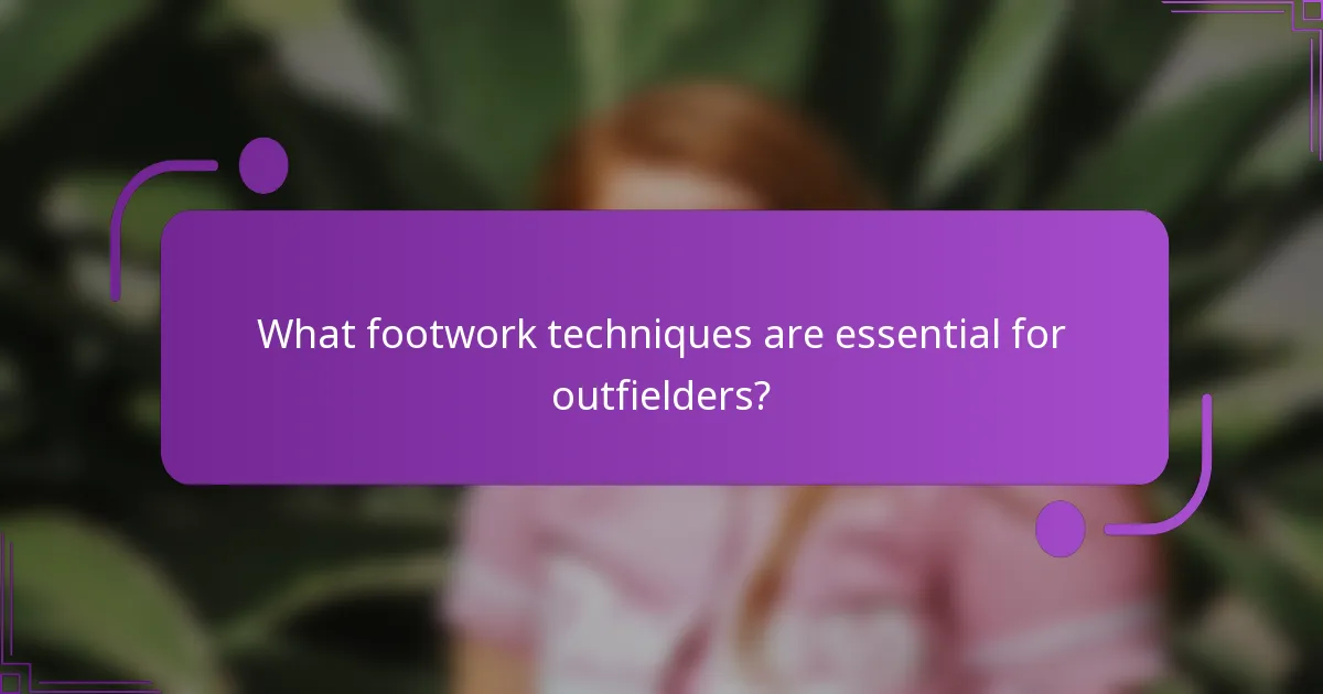 What footwork techniques are essential for outfielders?