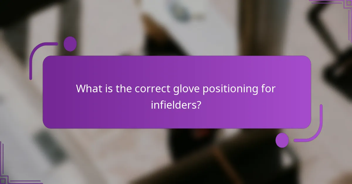 What is the correct glove positioning for infielders?