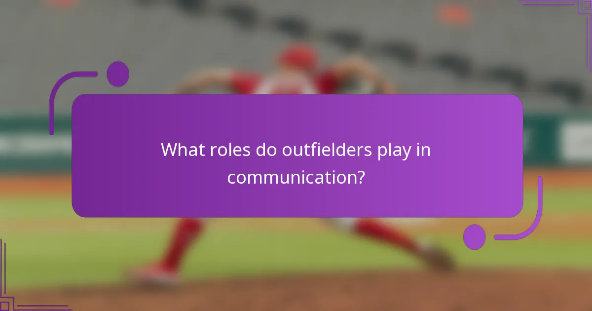 What roles do outfielders play in communication?