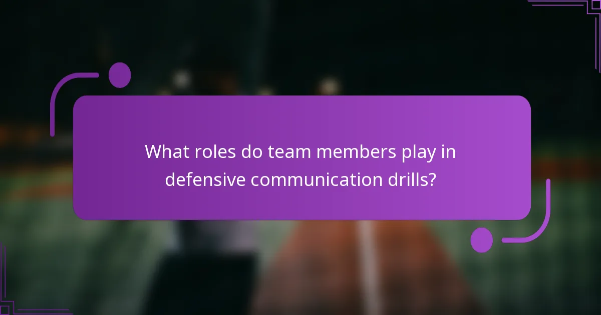 What roles do team members play in defensive communication drills?