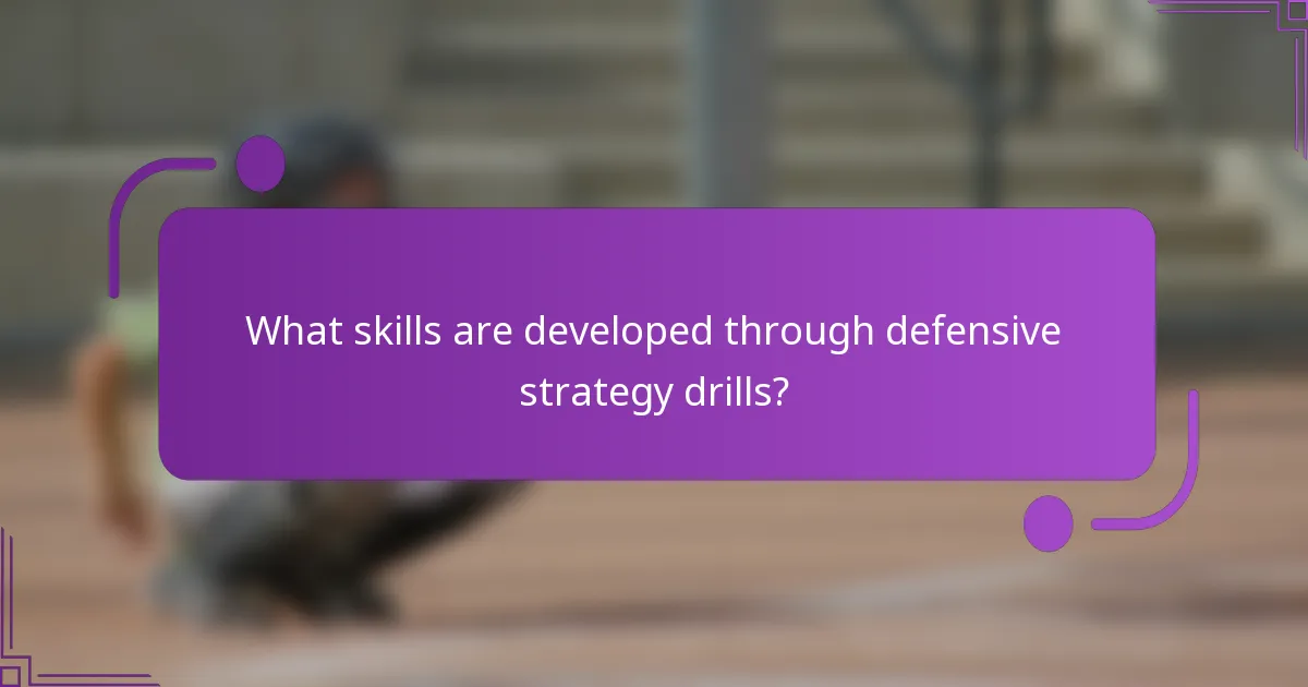 What skills are developed through defensive strategy drills?