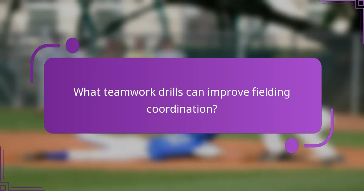 What teamwork drills can improve fielding coordination?
