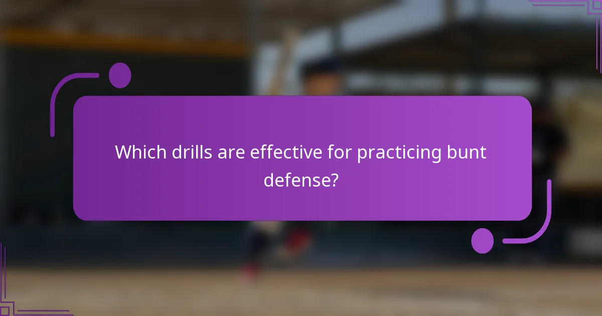 Which drills are effective for practicing bunt defense?