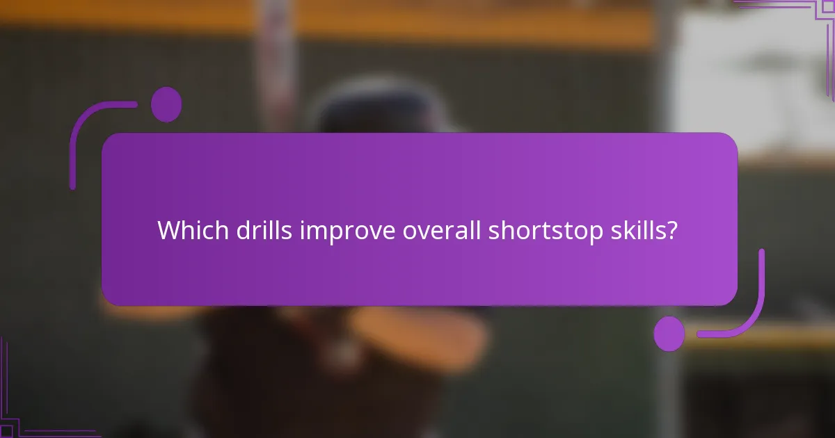 Which drills improve overall shortstop skills?