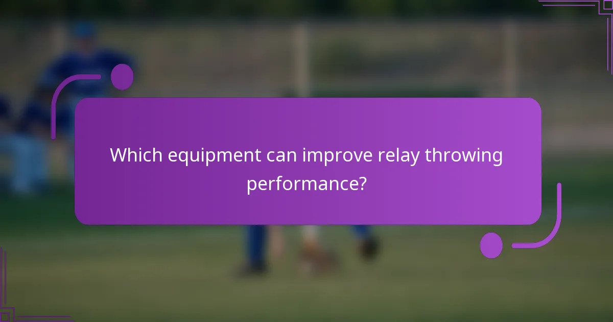 Which equipment can improve relay throwing performance?