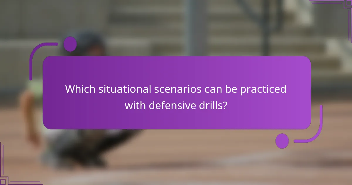 Which situational scenarios can be practiced with defensive drills?