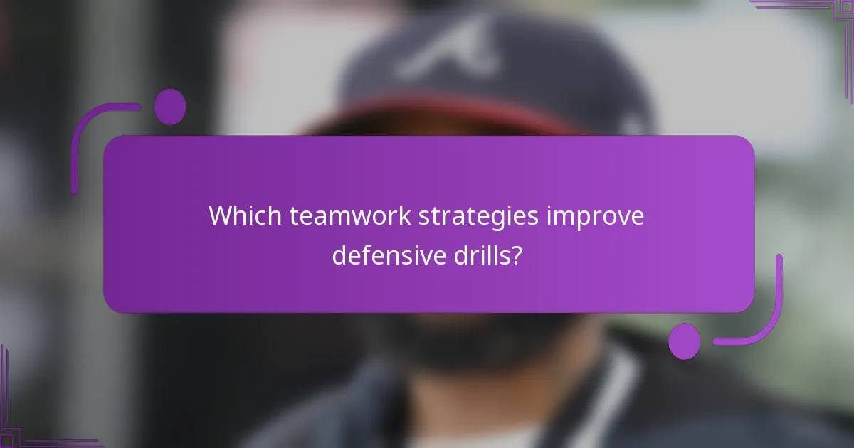 Which teamwork strategies improve defensive drills?