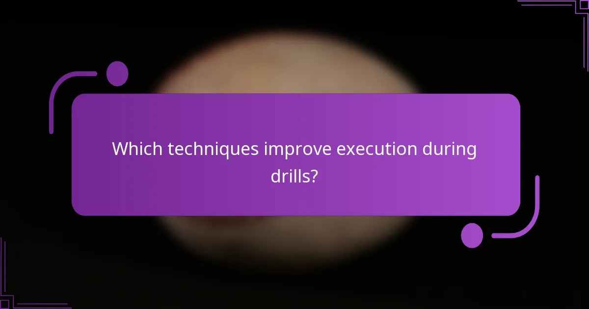 Which techniques improve execution during drills?
